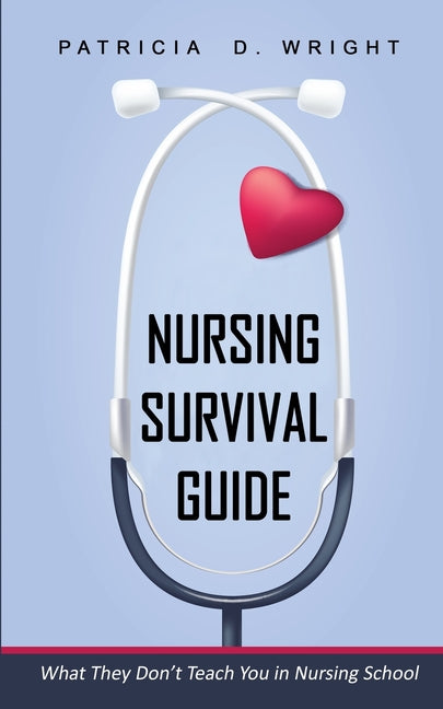 Nursing Survival Guide: What They Don't Teach You in Nursing School