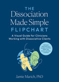 The Dissociation Made Simple Flipchart: A Visual Guide for Clinicians Working with Dissociative Clients--Addresses Dissociation as a Symptom of Cptsd, Osd