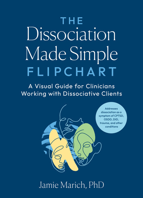 The Dissociation Made Simple Flipchart: A Visual Guide for Clinicians Working with Dissociative Clients--Addresses Dissociation as a Symptom of Cptsd, Osd