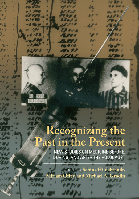 Recognizing the Past in the Present: New Studies on Medicine Before, During, and After the Holocaust