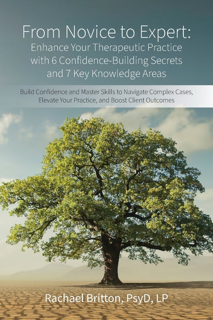 From Novice to Expert - Enhance Your Therapeutic Practice with 6 Confidence-Building Secrets and 7 Key Knowledge Areas: Build Confidence and Master Sk