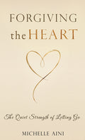 Forgiving the Heart: The Quiet Strength of Letting Go