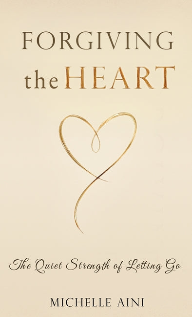 Forgiving the Heart: The Quiet Strength of Letting Go