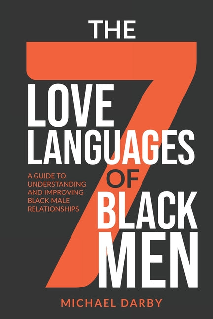 The 7 Love Languages of Black Men: A Guide To Understanding and Improving Black Male Relationships