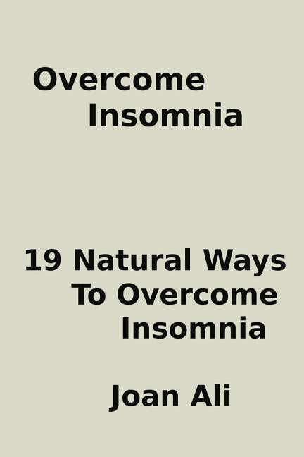 Overcome Insomnia: : 19 Natural Ways To overcome Insomnia