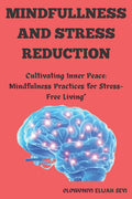 Mindfulness and Stress Reduction: "Cultivating Inner Peace: Mindfulness Practices for Stress-Free Living"