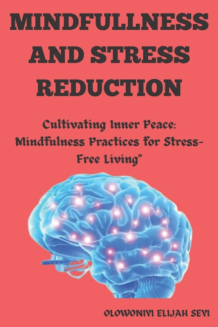 Mindfulness and Stress Reduction: "Cultivating Inner Peace: Mindfulness Practices for Stress-Free Living"