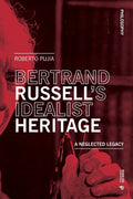 Bertrand Russell's Idealist Heritage: A Neglected Legacy