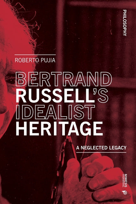 Bertrand Russell's Idealist Heritage: A Neglected Legacy