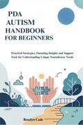 PDA Autism Handbook for Beginners: Practical Strategies, Parenting Insights and Support Tools for Understanding Unique Neurodiverse Needs