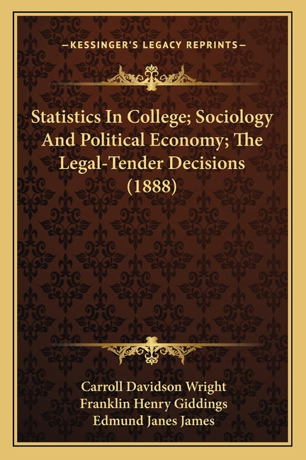 Statistics In College; Sociology And Political Economy; The Legal-Tender Decisions (1888)
