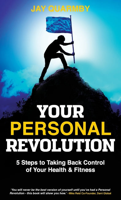 Your Personal Revolution: 5 Steps to Taking Back Control of Your Health and Fitness