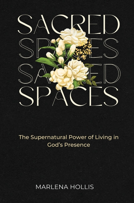 Sacred Spaces: The Supernatural Power of Living in God's Presence