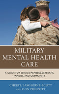 Military Mental Health Care: A Guide for Service Members, Veterans, Families, and Community