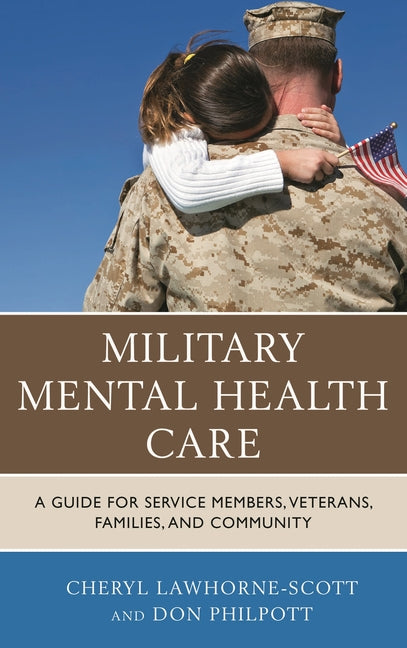 Military Mental Health Care: A Guide for Service Members, Veterans, Families, and Community