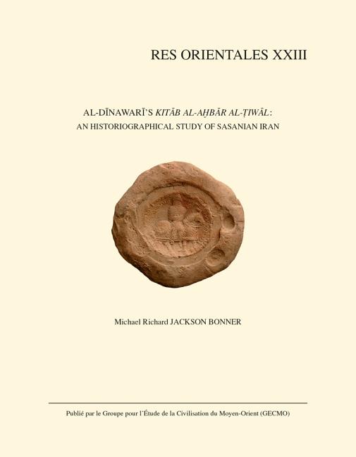 Al-Dinawari's Kitab Al-Akhbar Al-Tiwal: An Historiographical Study of Sasanian Iran