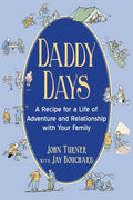 Daddy Days: A Recipe for a Life of Adventure and Relationship with Your Family