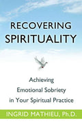 Recovering Spirituality: Achieving Emotional Sobriety in Your Spiritual Practice