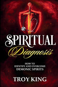 Spiritual Diagnosis: A Deliverance Reference Guide for Discerning and Defeating Demonic Spirits