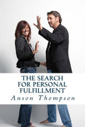 The Search for Personal Fulfillment: Angry? Confused? Frustrated? This book is for you.