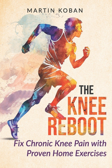The Knee Reboot: Fix Chronic Knee Pain with Proven Home Exercises - A Self-Help Guide for Patellar Tendonitis, Runner's Knee, and Joint Wear