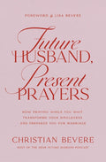 Future Husband, Present Prayers: How Praying While You Wait Transforms Your Singleness and Prepares You for Marriage