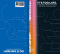 It's Too Late. Do It Anyway!: A Book about Being a Cultural Worker in the Apocalypse + a Hologram Starter Kit