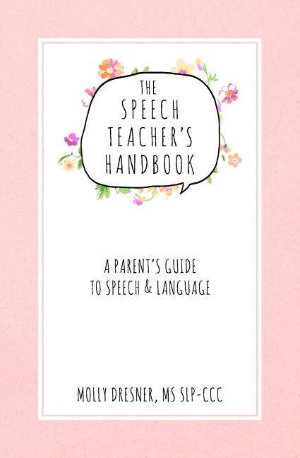 The Speech Teacher's Handbook: A Parent's Guide to Speech & Language