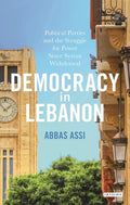 Democracy in Lebanon: Political Parties and the Struggle for Power Since Syrian Withdrawal