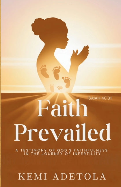 Faith Prevailed: A Testimony of God's Faithfulness in the Journey of Infertility