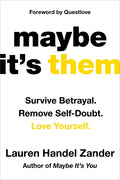 Maybe It's Them: Survive Betrayal. Remove Self-Doubt. Love Yourself.