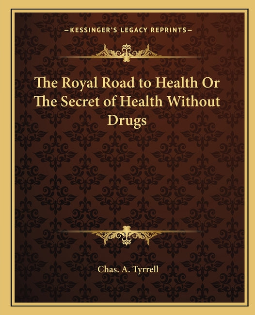 The Royal Road to Health Or The Secret of Health Without Drugs