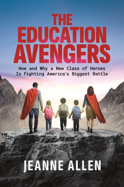 The Education Avengers: How and Why a New Class of Heroes Is Fighting America's Biggest Battle