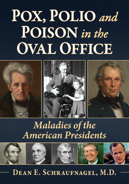 Pox, Polio and Poison in the Oval Office: Maladies of the American Presidents