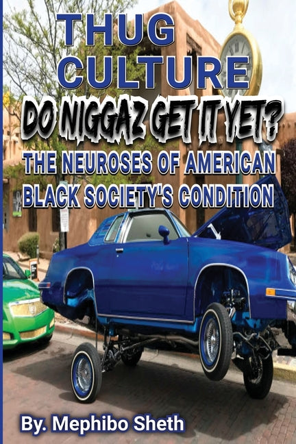 Thug Culture: Do Niggaz Get It Yet? The Neuroses Of American Black Society's Condition