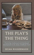 Play's the Thing: Promoting Intellectual and Emotional Development in the Early Childhood Years