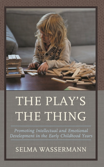 Play's the Thing: Promoting Intellectual and Emotional Development in the Early Childhood Years