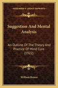 Suggestion And Mental Analysis: An Outline Of The Theory And Practice Of Mind Cure (1922)