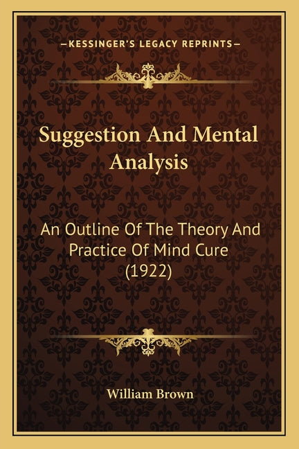 Suggestion And Mental Analysis: An Outline Of The Theory And Practice Of Mind Cure (1922)