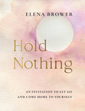 Hold Nothing: An Invitation to Let Go and Come Home to Yourself