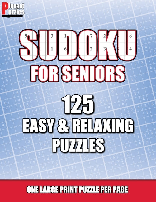 Piquant Puzzles Sudoku For Seniors: 125 Easy & Relaxing Large Print Sudoku Puzzles