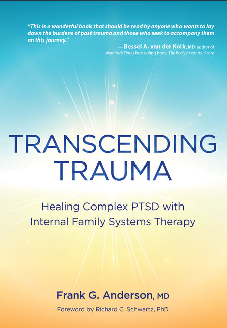 Transcending Trauma: Healing Complex Ptsd with Internal Family Systems