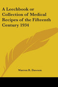 A Leechbook or Collection of Medical Recipes of the Fifteenth Century 1934