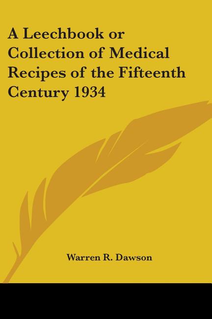 A Leechbook or Collection of Medical Recipes of the Fifteenth Century 1934