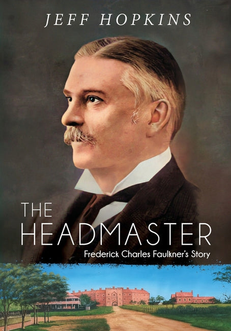 The Headmaster: Frederick Charles Faulkner's Story