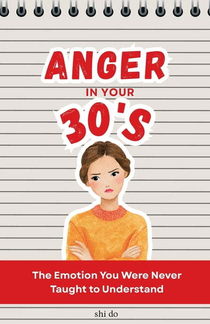 Anger in Your 30s: The Emotion You Were Never Taught to Understand