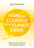 Hope and Courage in the Climate Crisis: Wisdom and Action in the Long Emergency (2021)