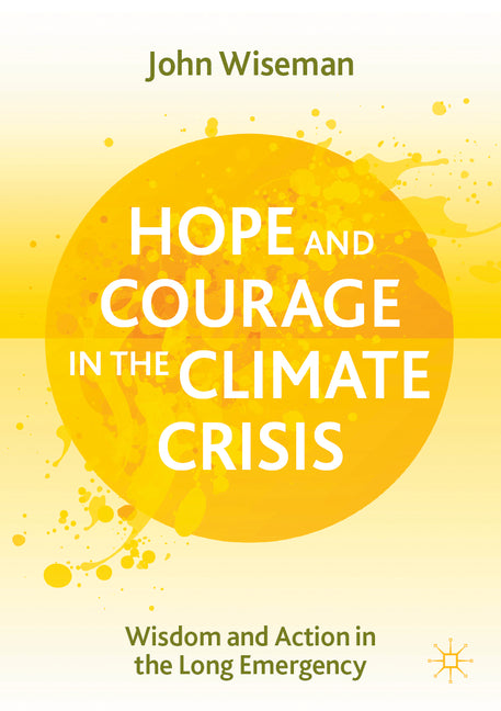 Hope and Courage in the Climate Crisis: Wisdom and Action in the Long Emergency (2021)