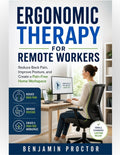 Ergonomic Therapy for Remote Workers: Reduce Back Pain, Improve Posture, and Create a Pain-Free Home Workspace