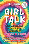 Girl Talk: Your Ultimate Guide to Growing Up & Puberty for Tweens & Teens: Everything You Want to Know About Your Body & Emotions, Build Confidence, G